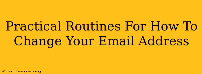 Practical Routines For How To Change Your Email Address