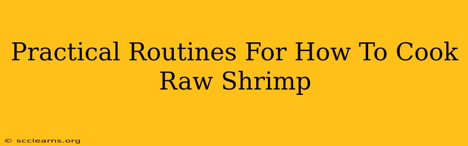 Practical Routines For How To Cook Raw Shrimp