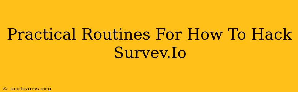 Practical Routines For How To Hack Survev.Io