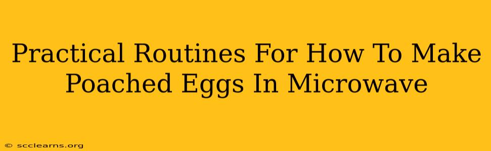 Practical Routines For How To Make Poached Eggs In Microwave