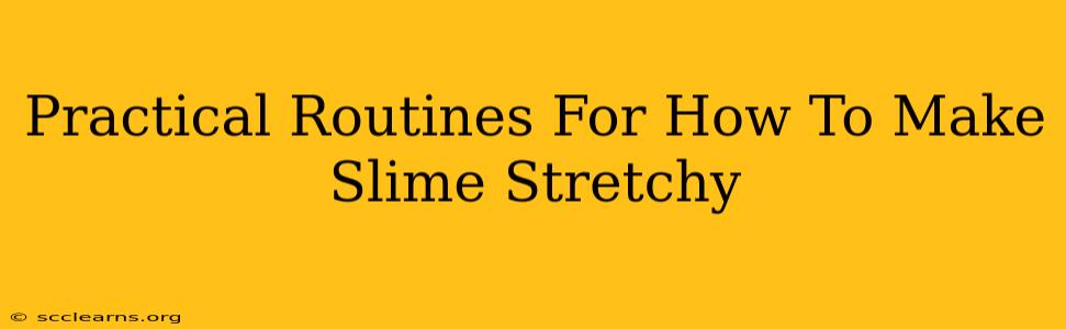 Practical Routines For How To Make Slime Stretchy