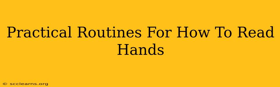 Practical Routines For How To Read Hands