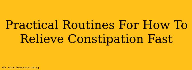 Practical Routines For How To Relieve Constipation Fast