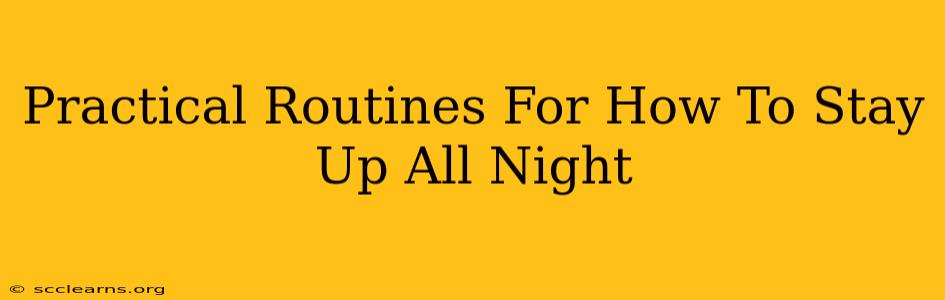 Practical Routines For How To Stay Up All Night