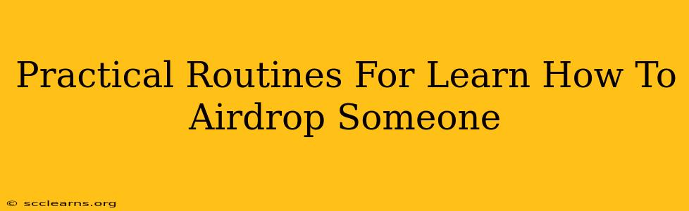 Practical Routines For Learn How To Airdrop Someone