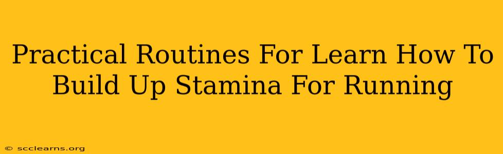 Practical Routines For Learn How To Build Up Stamina For Running