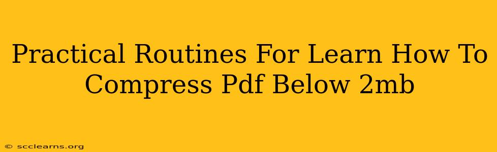 Practical Routines For Learn How To Compress Pdf Below 2mb