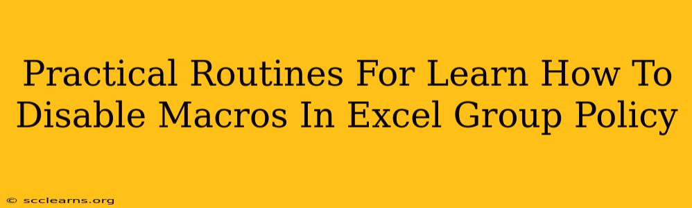 Practical Routines For Learn How To Disable Macros In Excel Group Policy