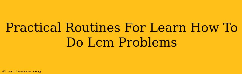 Practical Routines For Learn How To Do Lcm Problems