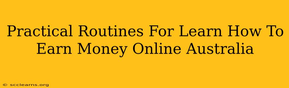 Practical Routines For Learn How To Earn Money Online Australia