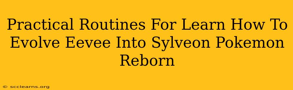 Practical Routines For Learn How To Evolve Eevee Into Sylveon Pokemon Reborn