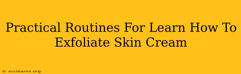 Practical Routines For Learn How To Exfoliate Skin Cream