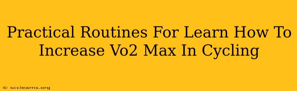 Practical Routines For Learn How To Increase Vo2 Max In Cycling