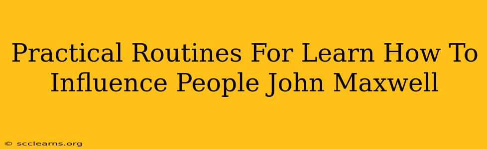 Practical Routines For Learn How To Influence People John Maxwell