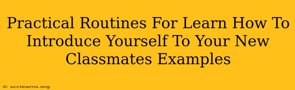 Practical Routines For Learn How To Introduce Yourself To Your New Classmates Examples