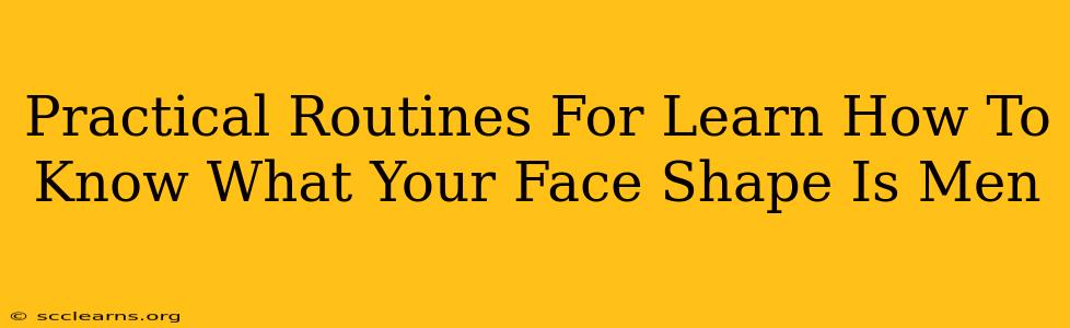 Practical Routines For Learn How To Know What Your Face Shape Is Men