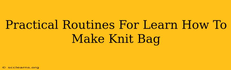 Practical Routines For Learn How To Make Knit Bag