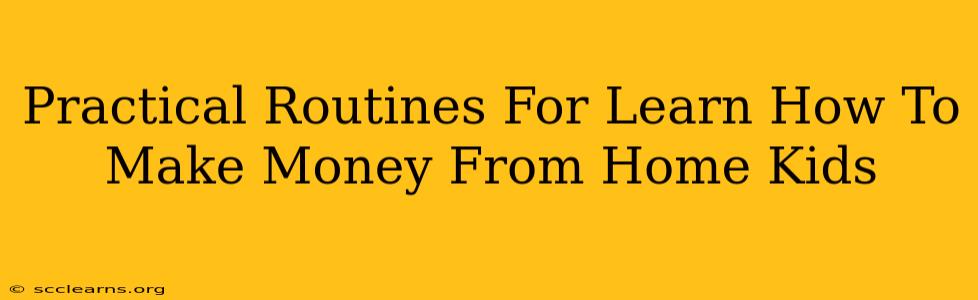 Practical Routines For Learn How To Make Money From Home Kids