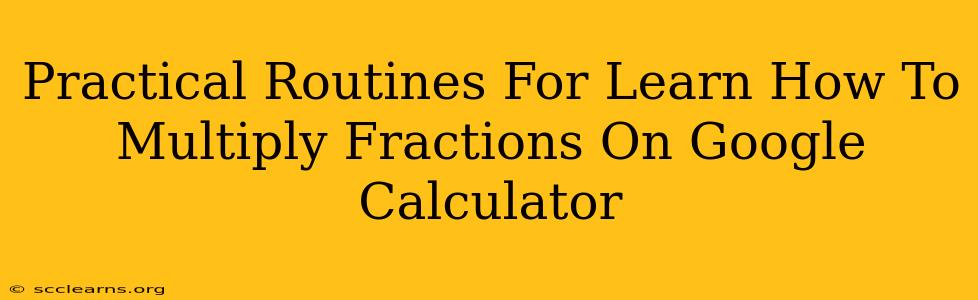 Practical Routines For Learn How To Multiply Fractions On Google Calculator