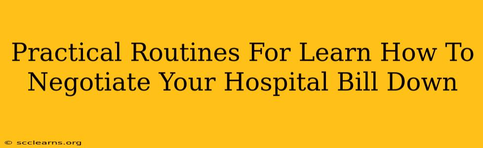 Practical Routines For Learn How To Negotiate Your Hospital Bill Down