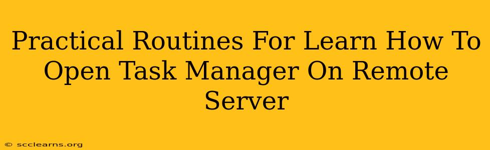 Practical Routines For Learn How To Open Task Manager On Remote Server