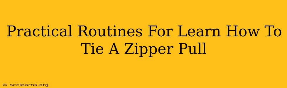 Practical Routines For Learn How To Tie A Zipper Pull