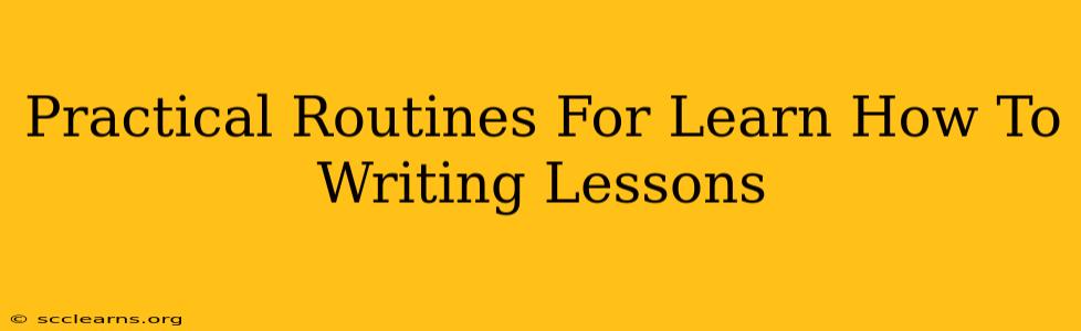 Practical Routines For Learn How To Writing Lessons