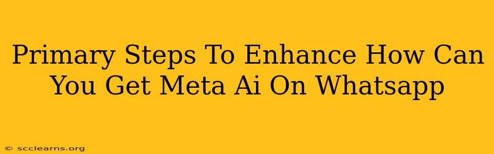 Primary Steps To Enhance How Can You Get Meta Ai On Whatsapp