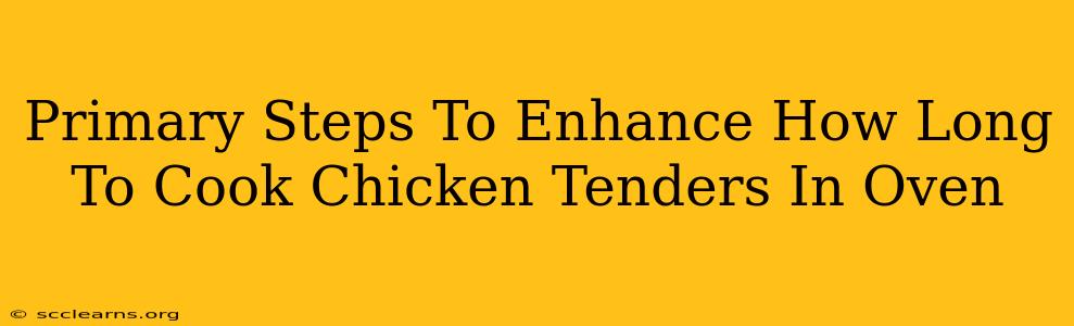 Primary Steps To Enhance How Long To Cook Chicken Tenders In Oven