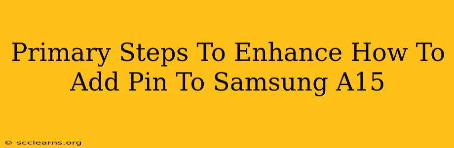 Primary Steps To Enhance How To Add Pin To Samsung A15