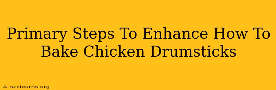 Primary Steps To Enhance How To Bake Chicken Drumsticks