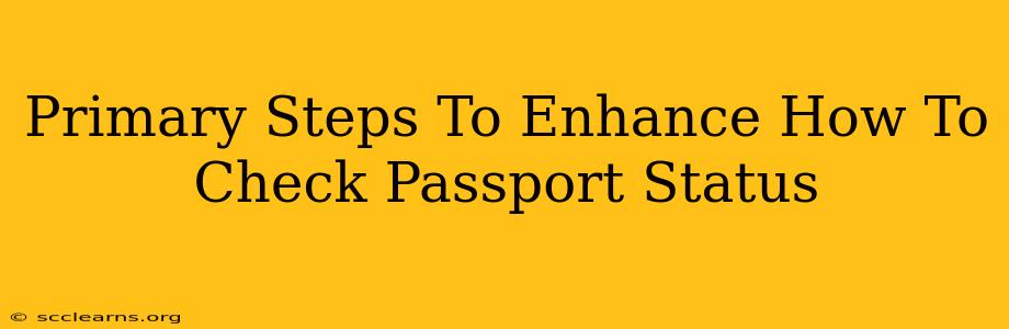 Primary Steps To Enhance How To Check Passport Status