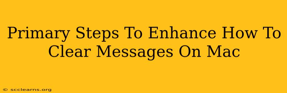 Primary Steps To Enhance How To Clear Messages On Mac