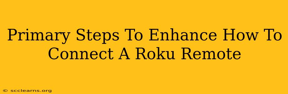 Primary Steps To Enhance How To Connect A Roku Remote