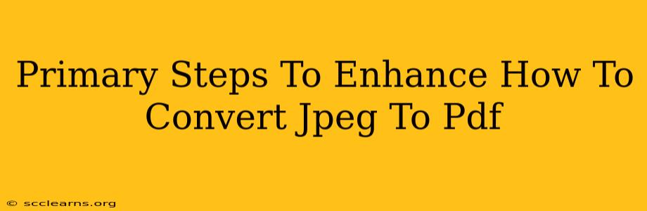 Primary Steps To Enhance How To Convert Jpeg To Pdf