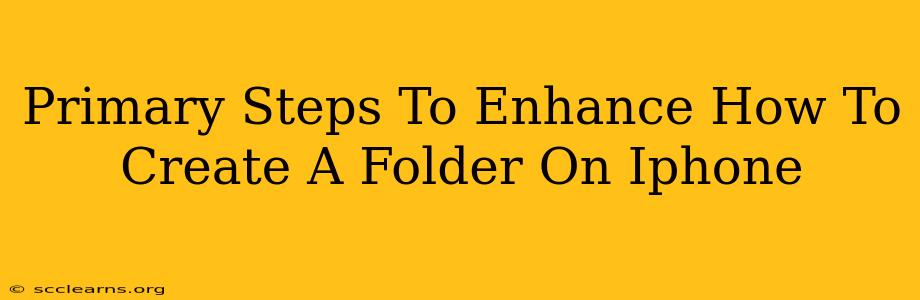 Primary Steps To Enhance How To Create A Folder On Iphone