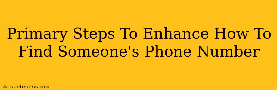 Primary Steps To Enhance How To Find Someone's Phone Number