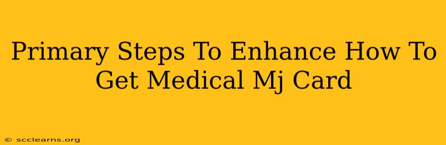 Primary Steps To Enhance How To Get Medical Mj Card