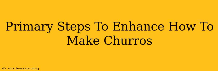 Primary Steps To Enhance How To Make Churros