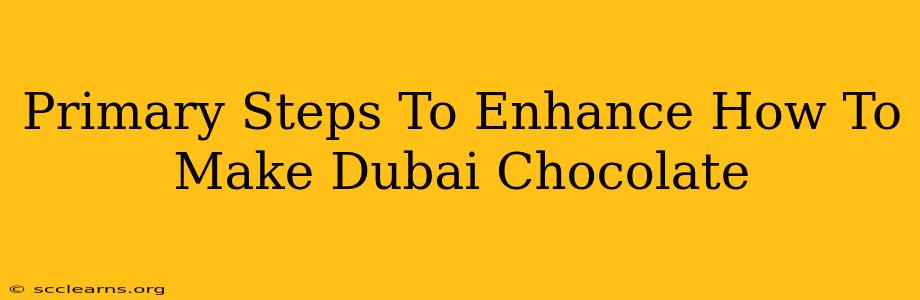 Primary Steps To Enhance How To Make Dubai Chocolate