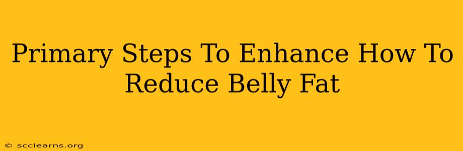 Primary Steps To Enhance How To Reduce Belly Fat