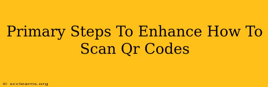 Primary Steps To Enhance How To Scan Qr Codes