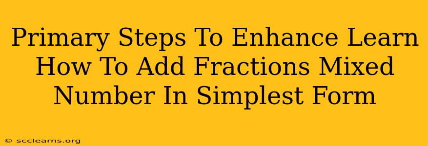 Primary Steps To Enhance Learn How To Add Fractions Mixed Number In Simplest Form