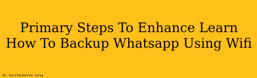 Primary Steps To Enhance Learn How To Backup Whatsapp Using Wifi