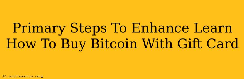 Primary Steps To Enhance Learn How To Buy Bitcoin With Gift Card