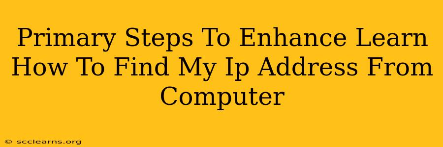 Primary Steps To Enhance Learn How To Find My Ip Address From Computer