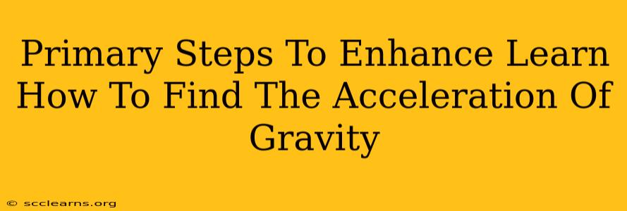 Primary Steps To Enhance Learn How To Find The Acceleration Of Gravity