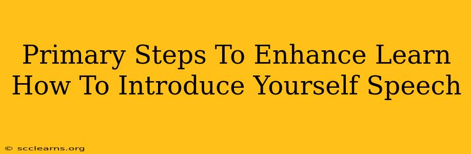 Primary Steps To Enhance Learn How To Introduce Yourself Speech