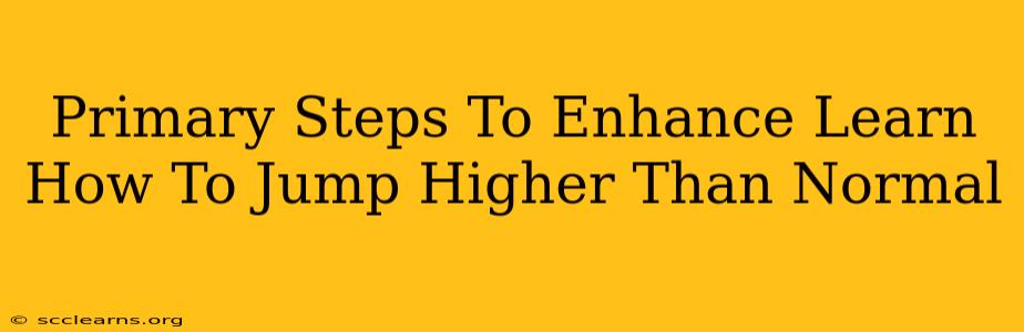 Primary Steps To Enhance Learn How To Jump Higher Than Normal