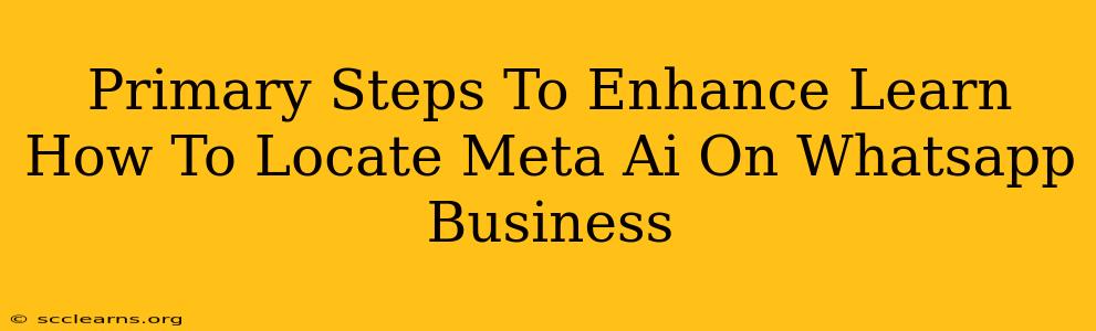 Primary Steps To Enhance Learn How To Locate Meta Ai On Whatsapp Business